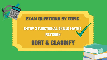 Sort and Classify Exam Questions. Revise for your Entry 2 Functional Skills Maths Exam