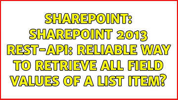 Sharepoint: SharePoint 2013 REST-API: Reliable way to retrieve all field values of a list item?
