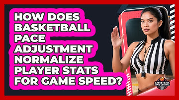 How Does **basketball** Pace Adjustment Normalize Player Stats For Game Speed?