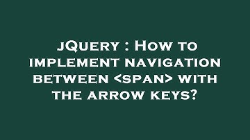 jQuery : How to implement navigation between  span  with the arrow keys?