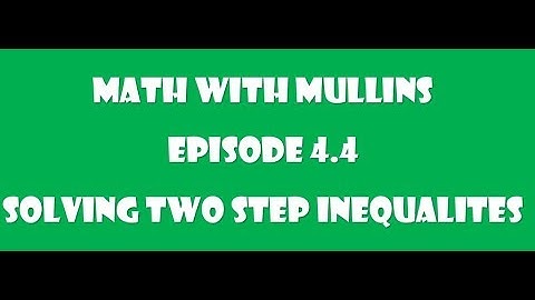 4.4 Solving Two Step Inequalities