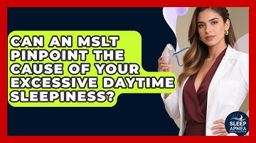 Can An MSLT Pinpoint The Cause Of Your Excessive Daytime Sleepiness? - Sleep Apnea Support Network