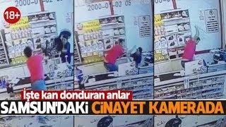 Samsun'daki korkunç cinayet kamerada!