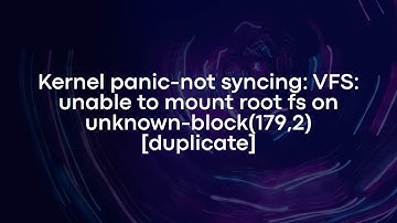 Kernel panic-not syncing: VFS: unable to mount root fs on unknown-block(179,2) (duplicate)