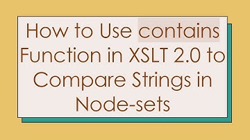 How to Use contains Function in XSLT 2.0 to Compare Strings in Node-sets