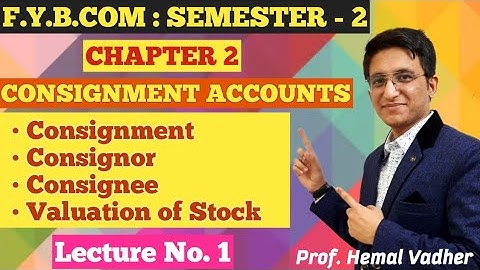Consignment Accounts | F.Y.B.COM | Semester 2 | Chapter 2 | Lecture No 1 | Hemal Sir |