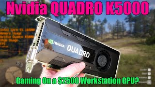 Trying To Game On a $2500 Nvidia Quadro K5000 GPU From 2012...