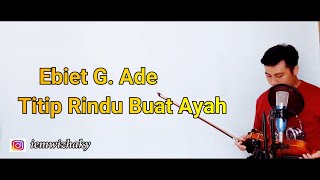 Ebiet G. Ade_Titip Rindu Buat Ayah ( Violin Cover ) | Baiim Biola