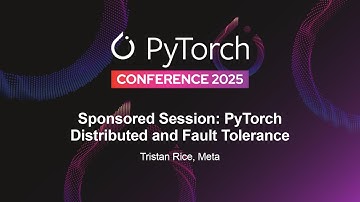 Sponsored Session: PyTorch Distributed and Fault Tolerance - Tristan Rice, Meta