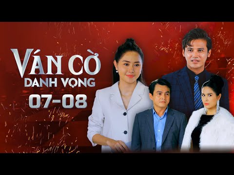 Ván Cờ Danh Vọng - Tập 7 - 8 FULL | Tường Vi, Anh Tài, Quốc Huy, Quỳnh Châu | Phim Tâm Lý Tình Cảm