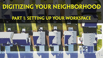 Digitizing Your Neighborhood Part 1: Setting Up Your Workspace