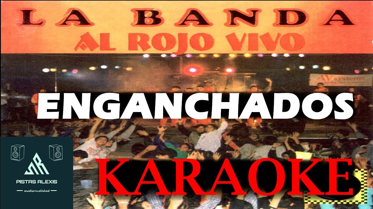 KARAOKE - LA BANDA AL ROJO VIVO - ENGANCHADOS