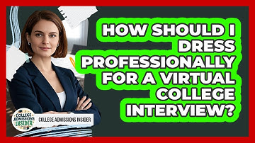 How Should I Dress Professionally For A Virtual College Interview? - College Admissions Insider