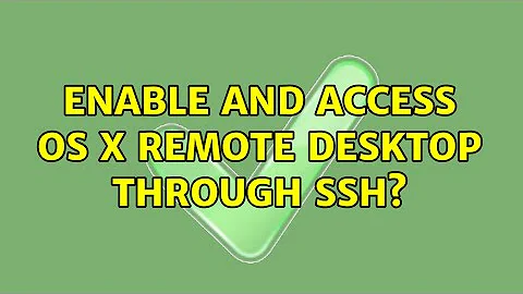 Enable and access OS X remote desktop through SSH?