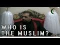 Who is the Muslim ? - Hajj Hassanain Rajabali