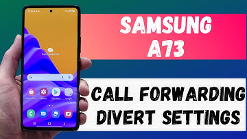 Samsung Galaxy A73 Call Forwarding / Divert Settings (SM-A736B)