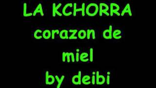 Video thumbnail of "LA KCHORRA-CORAZON DE MIEL"