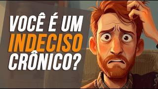 Por Que Algumas Pessoas São TÃO INDECISAS