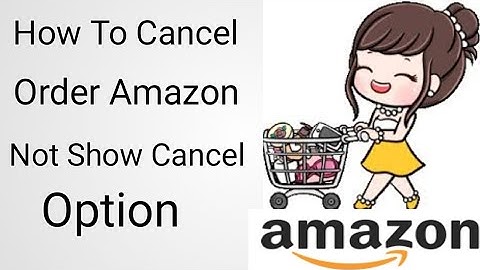 How can you cancel an amazon order