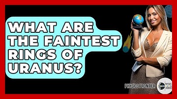 What Are The Faintest Rings Of Uranus? - Physics Frontier