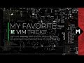 My Favorite Vim Tricks