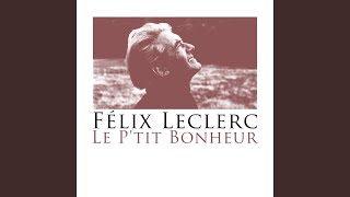 Video thumbnail of "Félix Leclerc - Le p'tit bonheur"