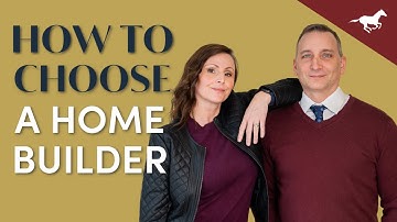 How To Choose The RIGHT Home Builder