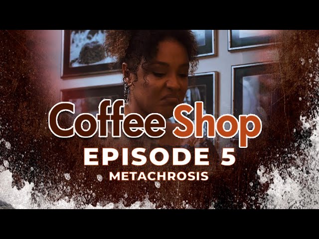COFFEE SHOP EPISODE 5  - METACHROSIS | GHANA COMEDY DRAMA SERIES