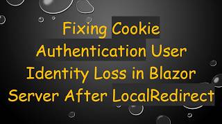 Fixing Cookie Authentication User Identity Loss in Blazor Server After LocalRedirect