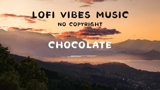 [No Copyright] Lofi Vibes Music -Chocolate (Lofi, Beat, Chill, Soft, Relax, Jazz, Study, Travel)