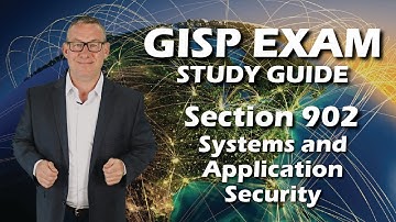 GISP Exam Study Guide 902: Systems and Application Security