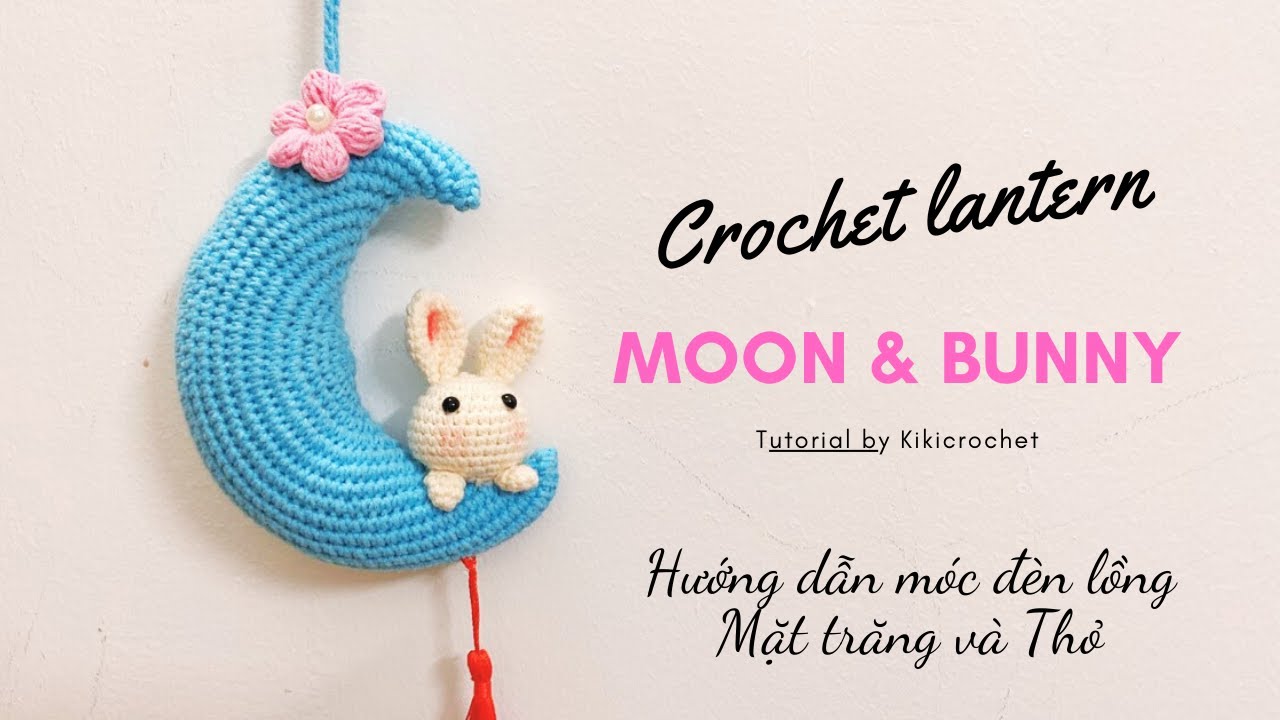 Crochet Lantern Mid-autumn Bunny Moon | Móc Đèn Lồng Mặt Trăng & Thỏ ...