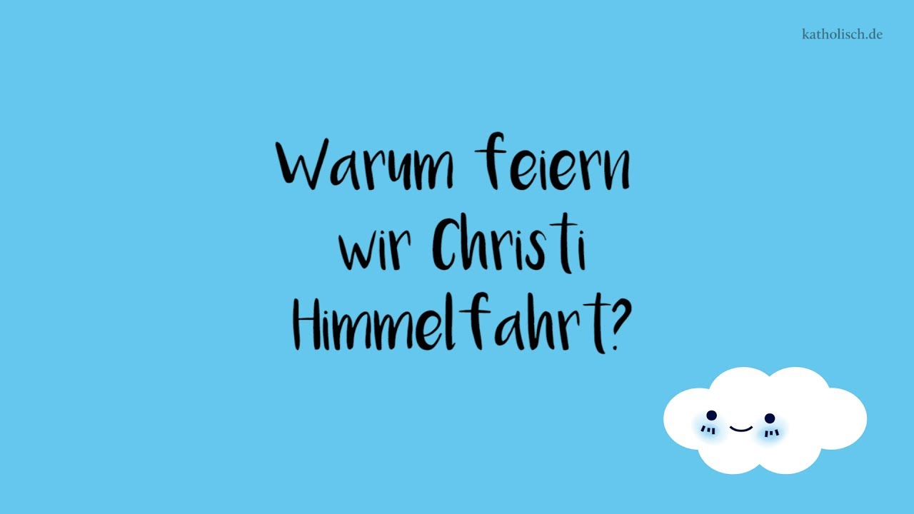 Himmelfahrt Christi  - Was bedeutet die Auffahrt Jesu für ihn und für uns Christen?