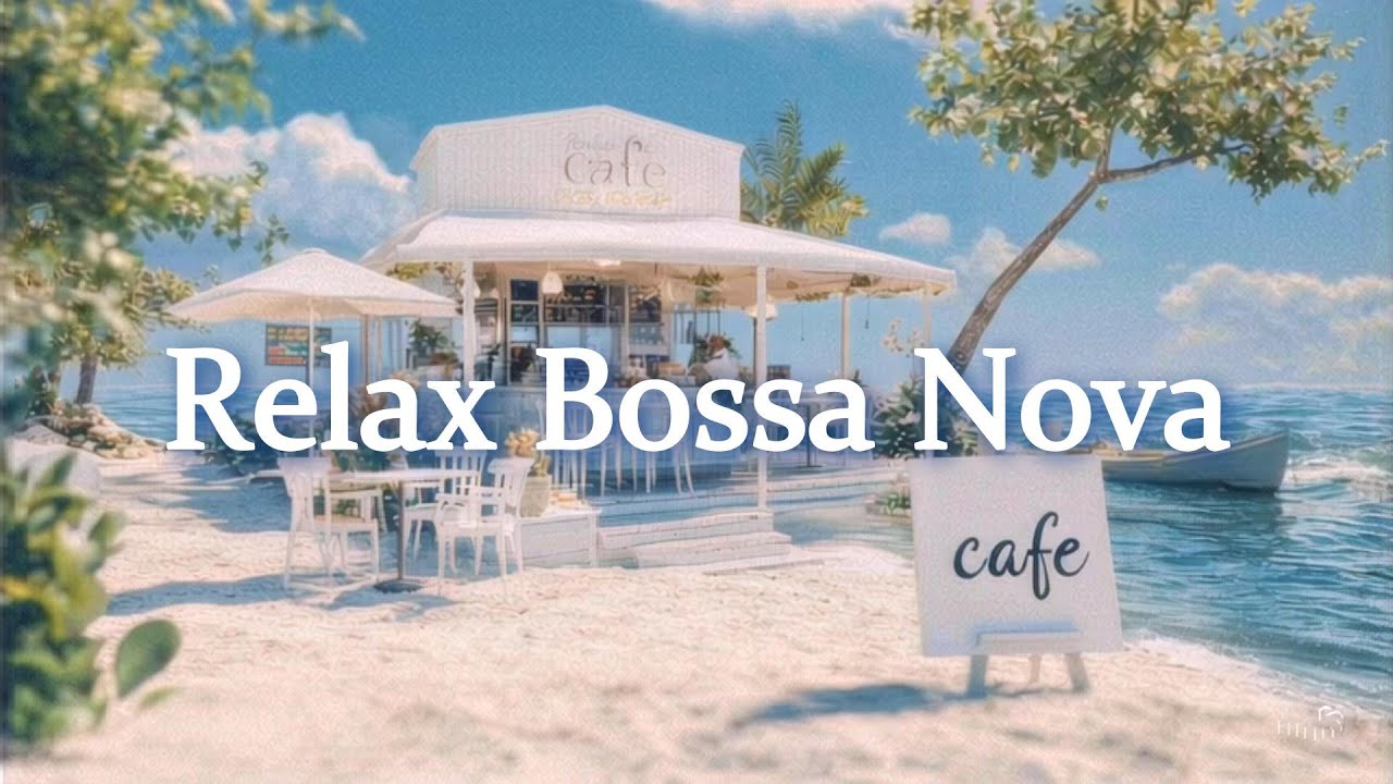【Playlist】海カフェ☕波音と爽やかなRelaxボサノバ🍃女性ボーカル  / 洋楽［カフェBGM/リラックスBGM/作業用BGM］