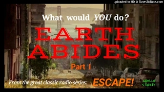 'Earth Abides' • Classic Radio Sci fi from ESCAPE! • PART 1 of 2 • JOHN DEHNER [remastered]