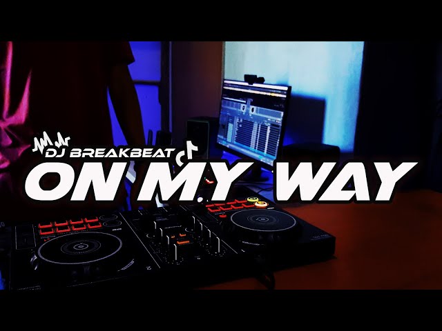 DJ ON MY WAY BREAKBEAT FULLBASS TERBARU class=