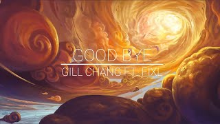 Gill Chang - Good Bye (feat. FIXL)