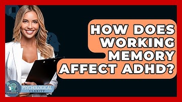 How Does Working Memory Affect ADHD? - Psychological Clarity