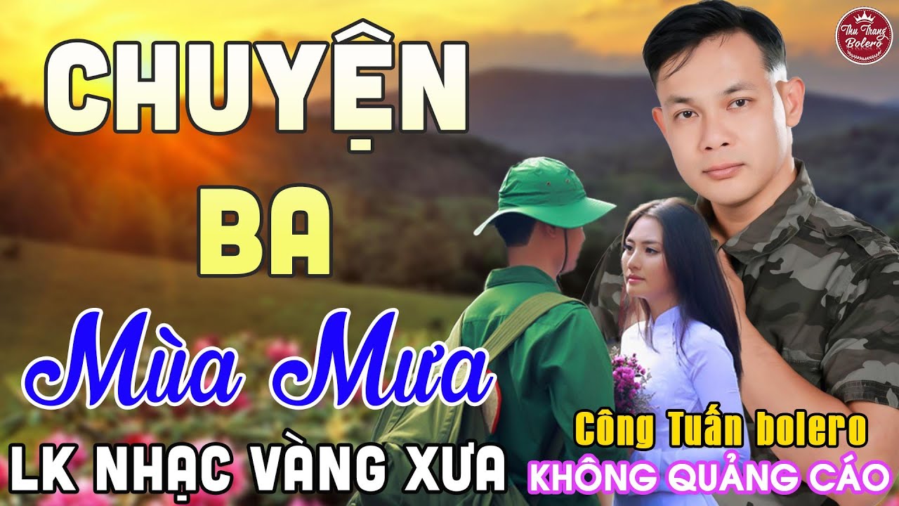 CHUYỆN BA MUA MƯA ➤ LK Nhạc Vàng Xưa CÔNG TUẤN Toàn Bài Hay Nghe Cực Êm Tai✔️Giọng Ca Độc Lạ 2025