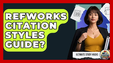 RefWorks Citation Styles Guide? - Ultimate Study Hacks
