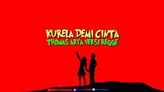 Kurela demi cinta : thomas arya versi regge lirik @phecundang