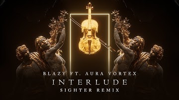 Blazy ft. Aura Vortex - Interlude (Sighter Remix)
