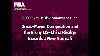 FIIA Webinar: CUSPP: Great Power Competition and the Rising US-China Rivalry