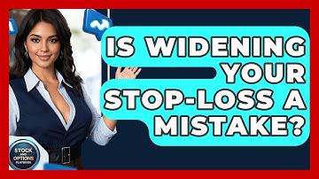 Is Widening Your Stop-Loss A Mistake? - Stock and Options Playbook