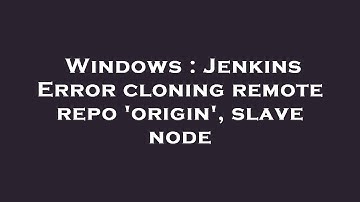 Windows : Jenkins Error cloning remote repo 