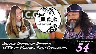 Your F.U.C.C. Conversation #54, Jessica Dobbertin Borruso, LCSW, of Willow’s Path Counseling