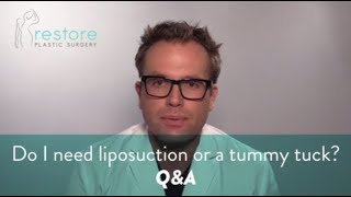 Do I need liposuction or a tummy tuck - Q&A by Restore Plastic Surgery 92 views 3 years ago 2 minutes, 5 seconds