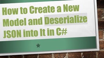 How to Create a New Model and Deserialize JSON into It in C#