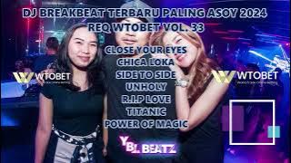 DJ BREAKBEAT TERBARU PALING ASOY 2024 REQ WTOBET VOL. 33 | Y.B.L Beatz | PALING GACOR BOSSKU..!!