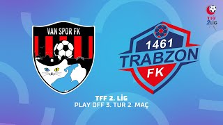 Tff 2 Lig Play Off 3 Tur 2 Maç Acnturk Sigorta Van Spor Fk - 1461 Trabzon Fk